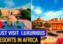 10 Top Luxury Resorts in Africa You Must visit