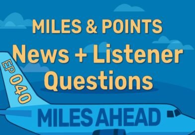 Episode 40 – Miles & Points News + Listener Questions