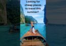 Best Cheap Places to Travel in Summer 2025. Budget-Friendly Destinations You’ll Love!