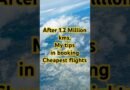 Travel Hack No.1 – After travelling more than 1.2 Million KMs, my tips in booking cheapest flights