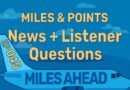 Ep 045 – Miles & Points News + Listener Questions