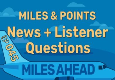 Ep 045 – Miles & Points News + Listener Questions